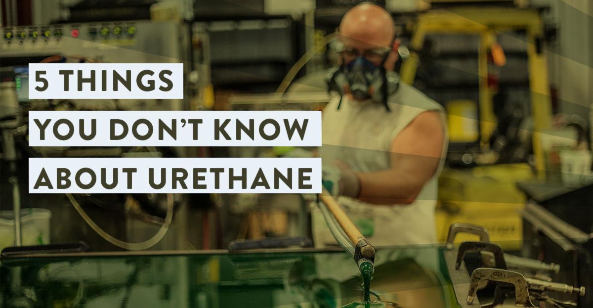 5 Things You Didn’t Know About Urethane